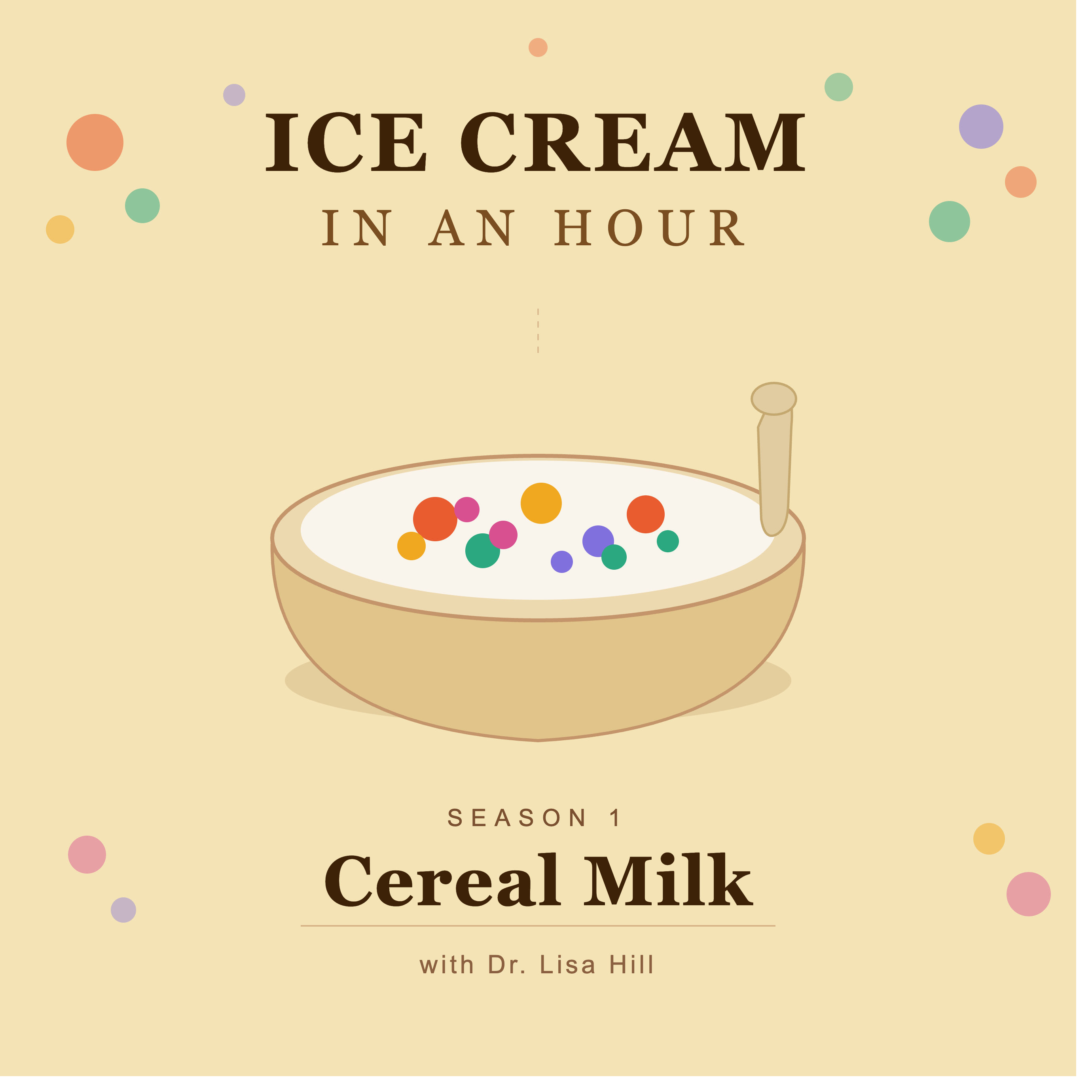 Ice Cream in an Hour — Season 1: Cereal Milk, with Dr. Lisa Hill